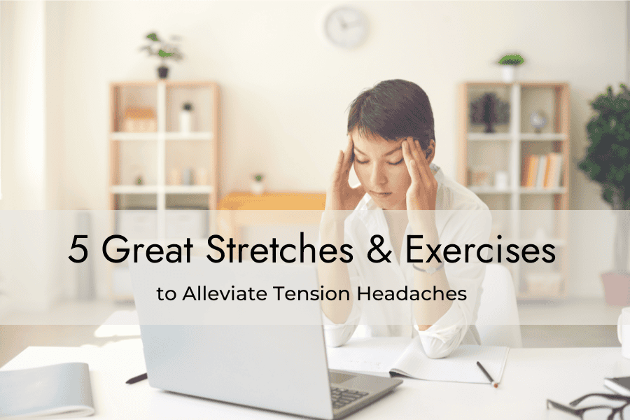 5 Great Stretches and Exercises to Alleviate Tension Headaches - PT ...