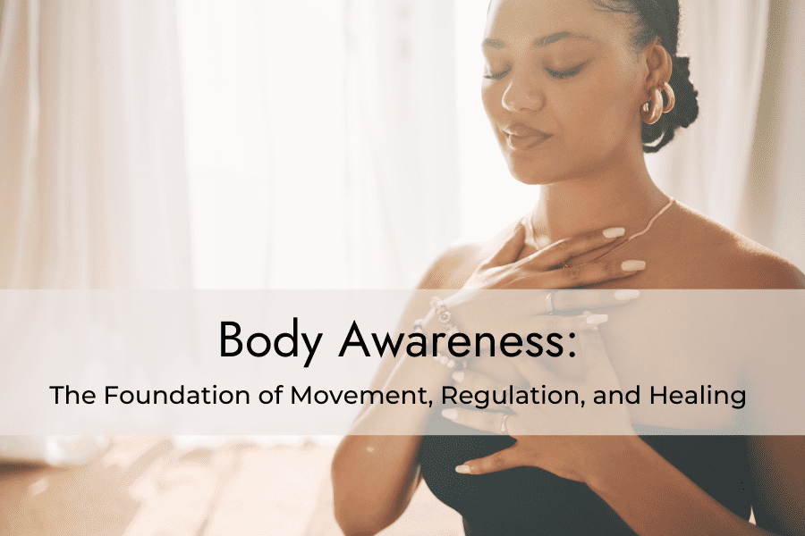 Body Awareness: The Foundation of Movement, Regulation, and Healing ...